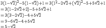 3(1 - \sqrt{2})^2 - 5(1 - \sqrt{2}) + 1 = 3(1^2 - 2\sqrt{2} + (\sqrt{2})^2 - 5 + 5\sqrt{2} + 1\\ = 3(1 - 2\sqrt{2} + 2) - 5 + 5\sqrt{2} + 1\\ = 3(3 - 2\sqrt{2}) - 4 + 5\sqrt{2}\\ = 9 - 6\sqrt{2} - 4 + 5\sqrt{2}\\ = 5 - \sqrt{2}